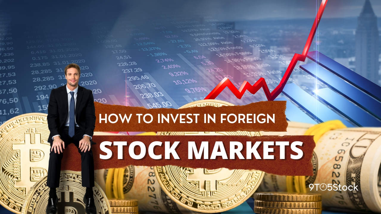 How to Invest in Foreign Stock Markets: What You Need to Know