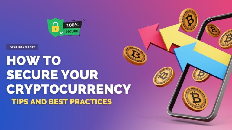 How to Secure Your Cryptocurrency: Tips and Best Practices