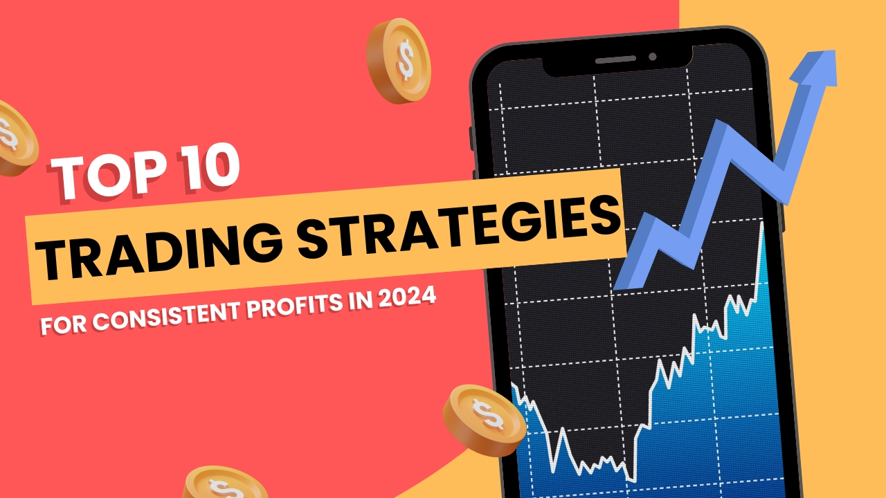 Top 10 Trading Strategies for Consistent Profits in 2024