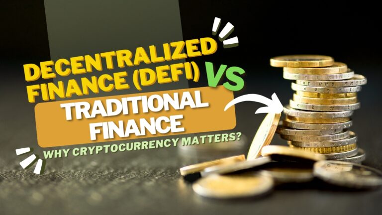 Decentralized Finance (DeFi) vs. Traditional Finance: Why Cryptocurrency Matters?