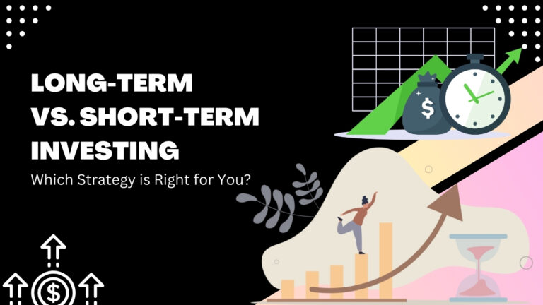 Long-Term vs. Short-Term Investing: Which Strategy is Right for You?