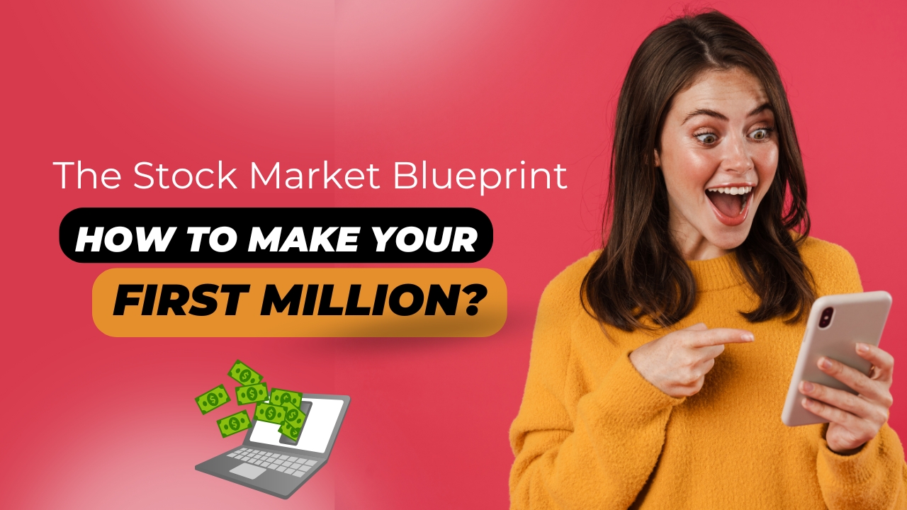 The Stock Market Blueprint: How to Make Your First Million?